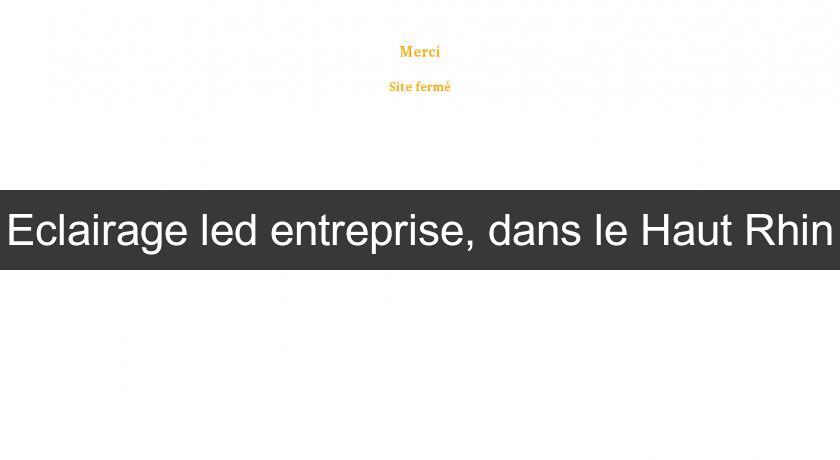 Eclairage led entreprise, dans le Haut Rhin Eclairage led entreprise, dans le Haut Rhin