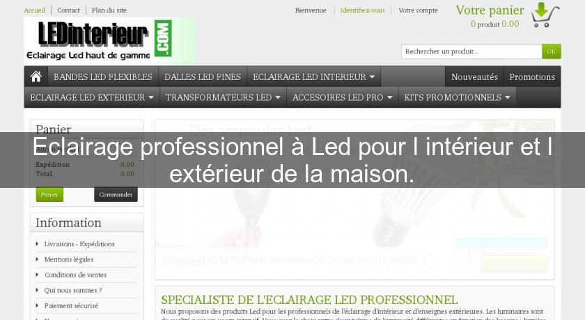 Eclairage professionnel à Led pour l'intérieur et l'extérieur de la maison.