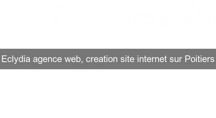 Eclydia agence web, creation site internet sur Poitiers