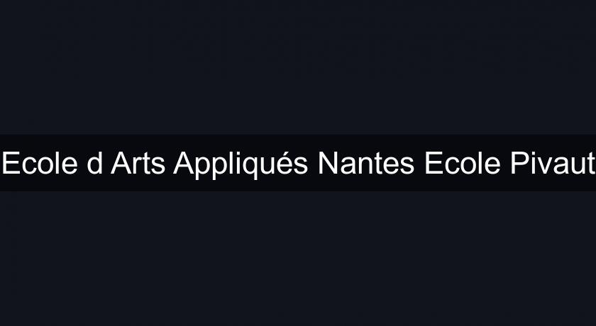 Ecole d'Arts Appliqués Nantes Ecole Pivaut Ecole d'Arts Appliqués Nantes Ecole Pivaut