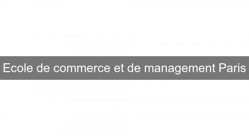 Ecole de commerce et de management Paris Ecole de commerce et de management Paris