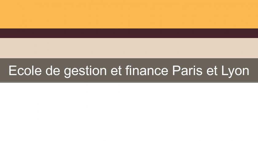Ecole de gestion et finance Paris et Lyon Ecole de gestion et finance Paris et Lyon