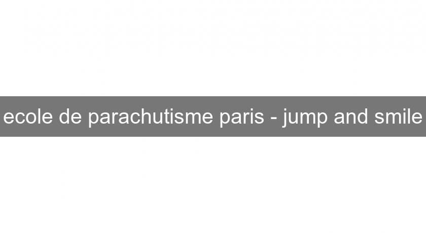 ecole de parachutisme paris - jump and smile ecole de parachutisme paris - jump and smile