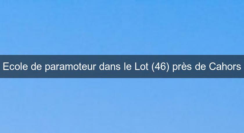 Ecole de paramoteur dans le Lot (46) près de Cahors