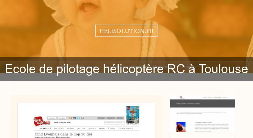 Ecole de pilotage hélicoptère RC à Toulouse Ecole de pilotage hélicoptère RC à Toulouse