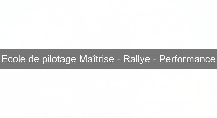 Ecole de pilotage Maîtrise - Rallye - Performance Ecole de pilotage Maîtrise - Rallye - Performance