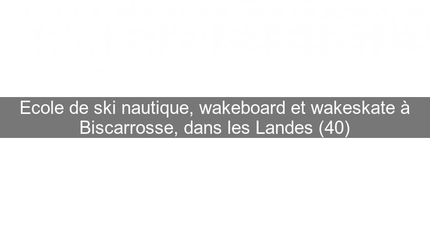 Ecole de ski nautique, wakeboard et wakeskate à Biscarrosse, dans les Landes (40) Ecole de ski nautique, wakeboard et wakeskate à Biscarrosse, dans les Landes (40)