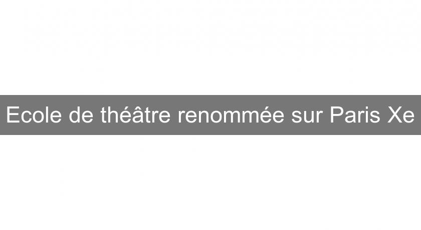 Ecole de théâtre renommée sur Paris Xe