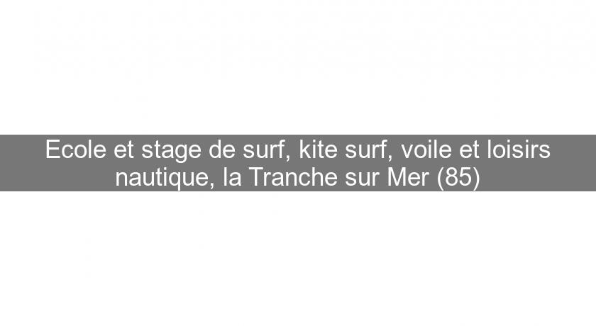 Ecole et stage de surf, kite surf, voile et loisirs nautique, la Tranche sur Mer (85)