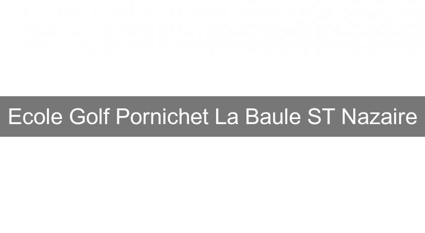 Ecole Golf Pornichet La Baule ST Nazaire Ecole Golf Pornichet La Baule ST Nazaire
