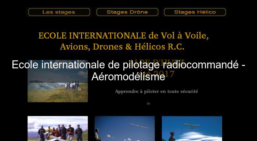 Ecole internationale de pilotage radiocommandé - Aéromodélisme Ecole internationale de pilotage radiocommandé - Aéromodélisme