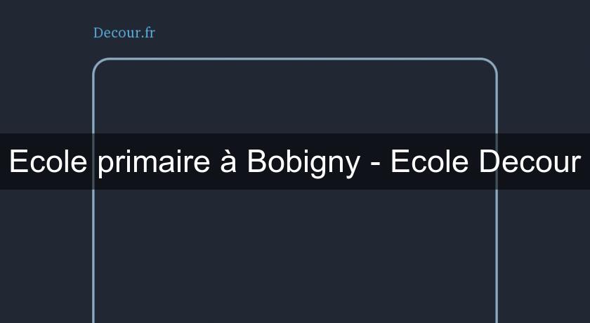 Ecole primaire à Bobigny - Ecole Decour Ecole primaire à Bobigny - Ecole Decour