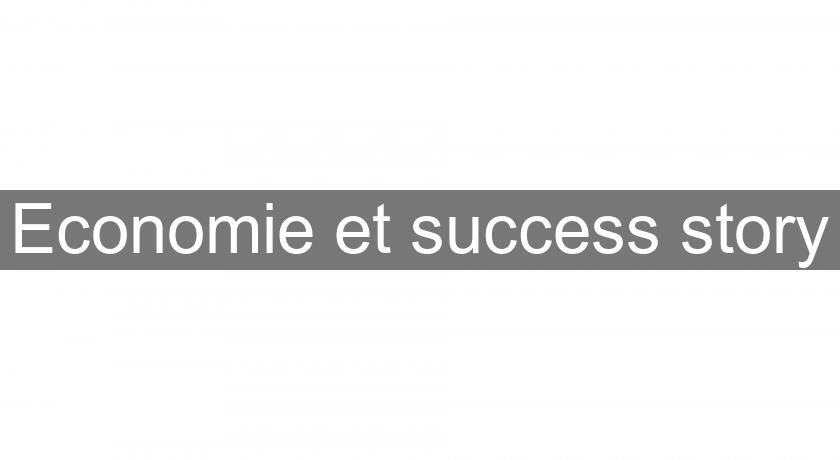 Economie et success story