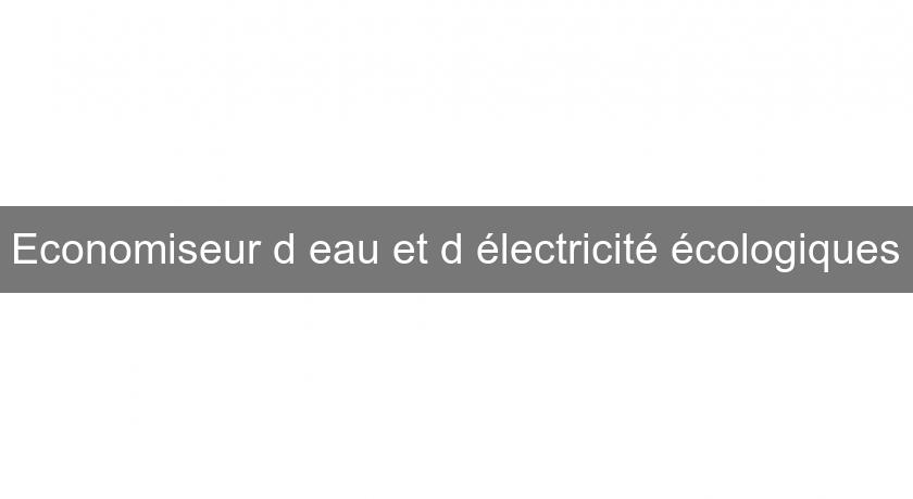 Economiseur d'eau et d'électricité écologiques