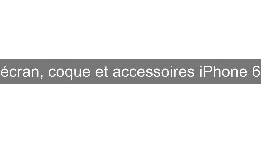 écran, coque et accessoires iPhone 6