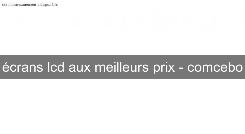 écrans lcd aux meilleurs prix - comcebo écrans lcd aux meilleurs prix - comcebo