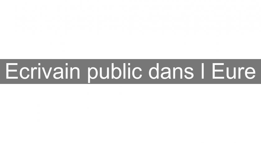 Ecrivain public dans l'Eure Ecrivain public dans l'Eure