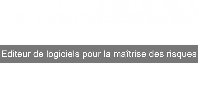 Editeur de logiciels pour la maîtrise des risques