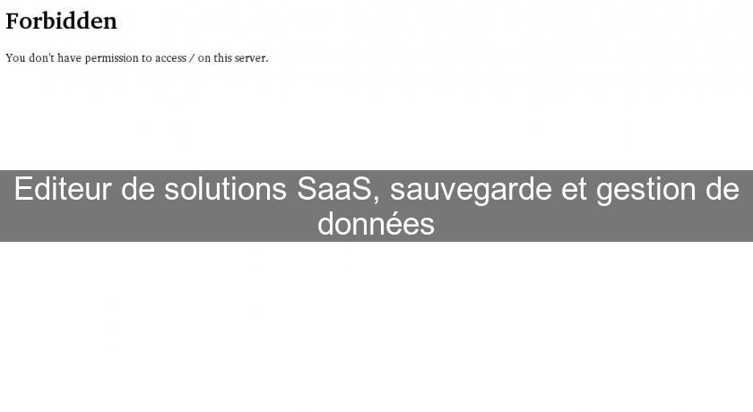 Editeur de solutions SaaS, sauvegarde et gestion de données