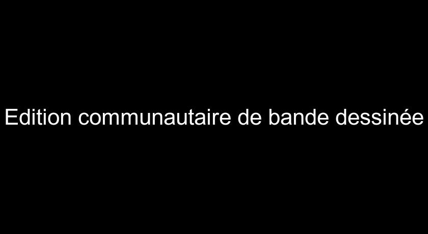 Edition communautaire de bande dessinée Edition communautaire de bande dessinée