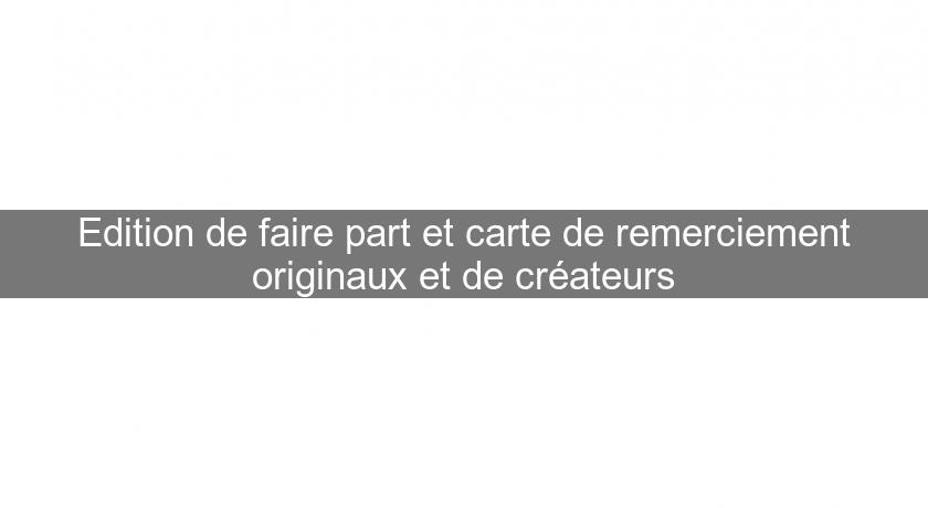 Edition de faire part et carte de remerciement originaux et de créateurs Edition de faire part et carte de remerciement originaux et de créateurs