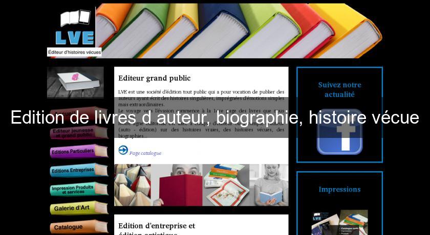 Edition de livres d'auteur, biographie, histoire vécue Edition de livres d'auteur, biographie, histoire vécue