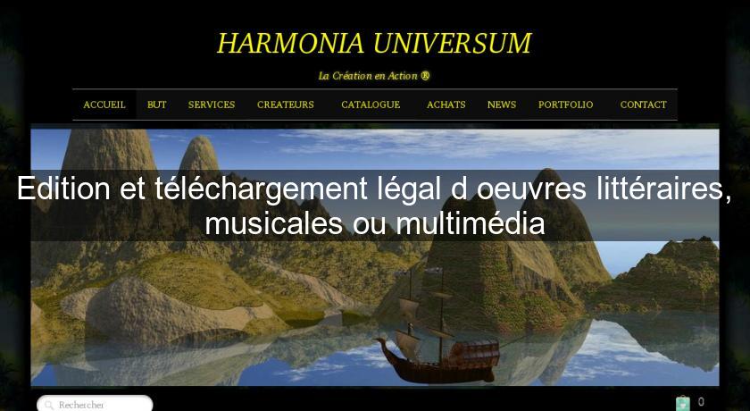 Edition et téléchargement légal d'oeuvres littéraires, musicales ou multimédia Edition et téléchargement légal d'oeuvres littéraires, musicales ou multimédia