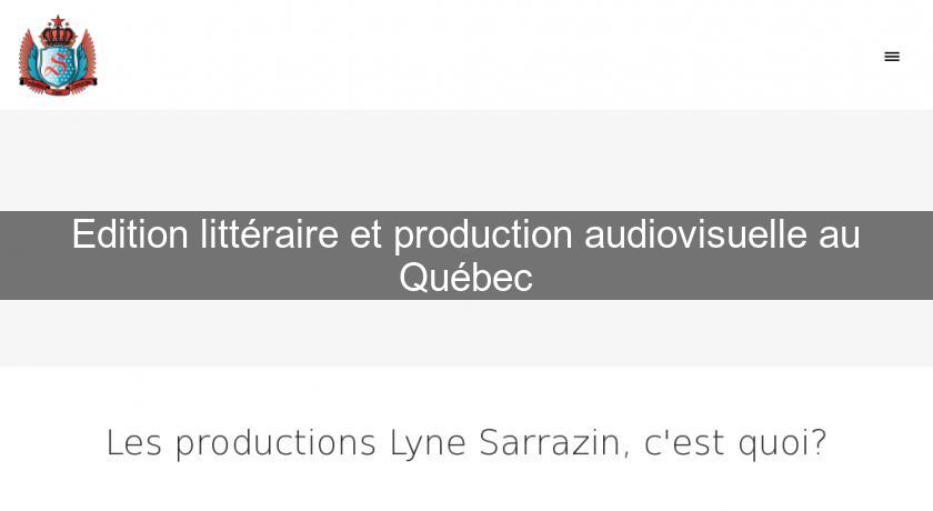 Edition littéraire et production audiovisuelle au Québec Edition littéraire et production audiovisuelle au Québec