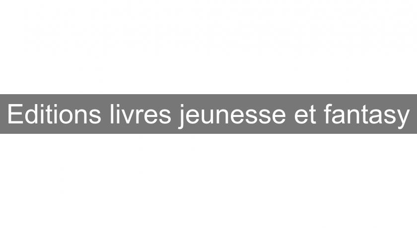 Editions livres jeunesse et fantasy Editions livres jeunesse et fantasy