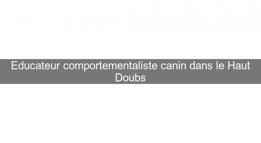 Educateur comportementaliste canin dans le Haut Doubs