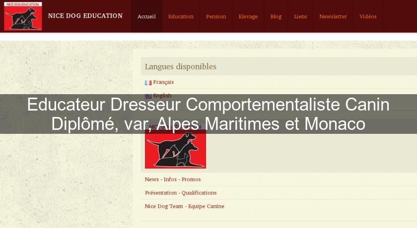 Educateur Dresseur Comportementaliste Canin Diplômé, var, Alpes Maritimes et Monaco