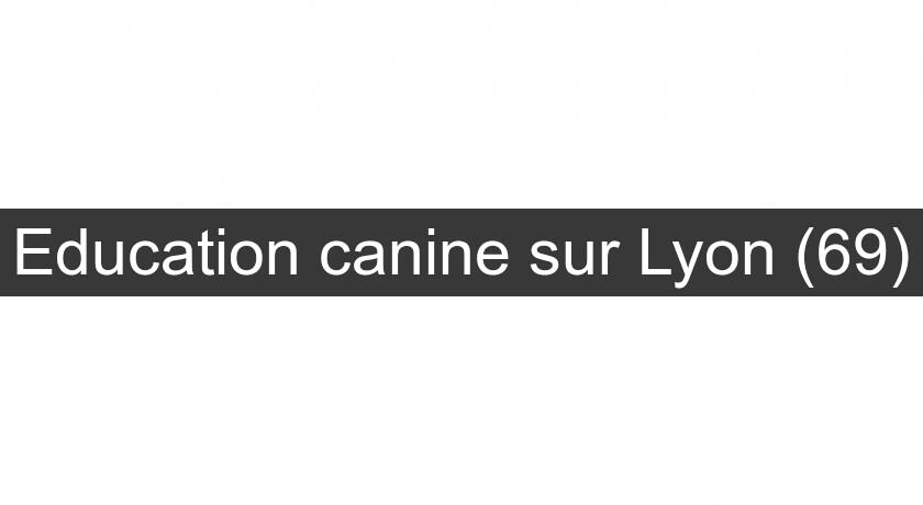 Education canine sur Lyon (69)