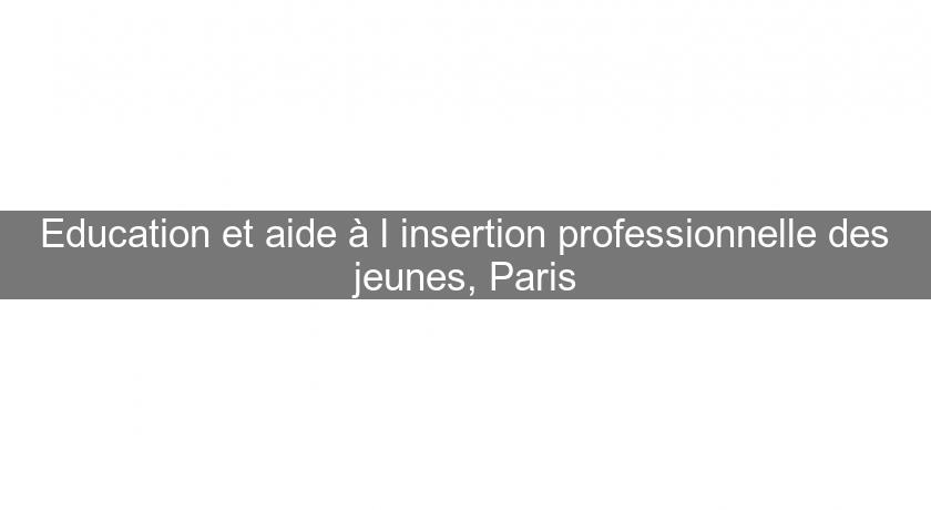 Education et aide à l'insertion professionnelle des jeunes, Paris