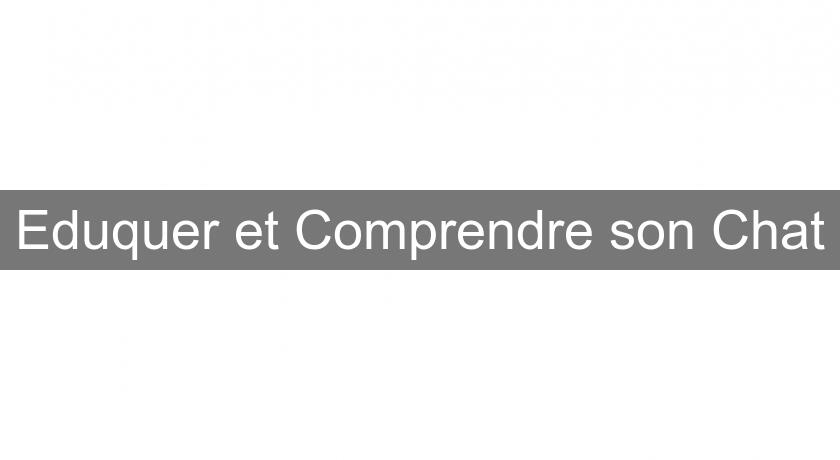 Eduquer et Comprendre son Chat Eduquer et Comprendre son Chat