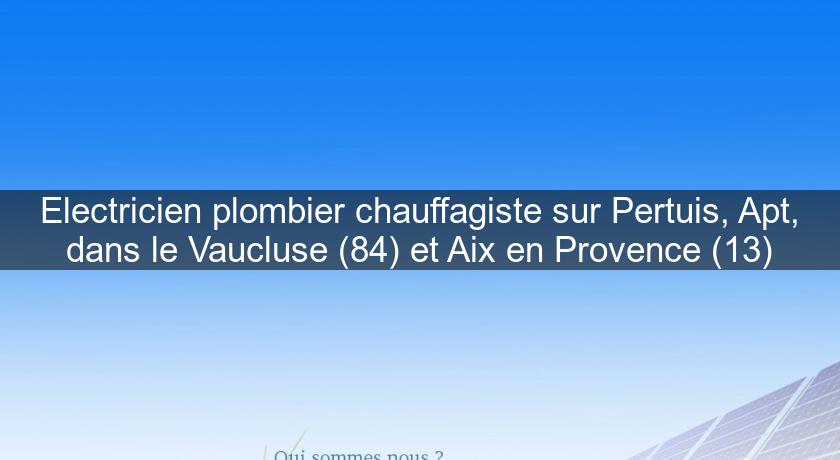 Electricien plombier chauffagiste sur Pertuis, Apt, dans le Vaucluse (84) et Aix en Provence (13) Electricien plombier chauffagiste sur Pertuis, Apt, dans le Vaucluse (84) et Aix en Provence (13)