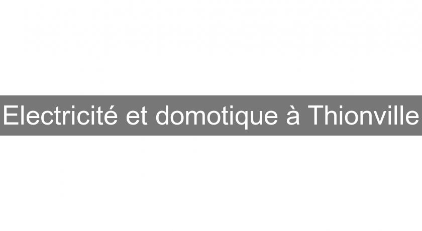 Electricité et domotique à Thionville Electricité et domotique à Thionville