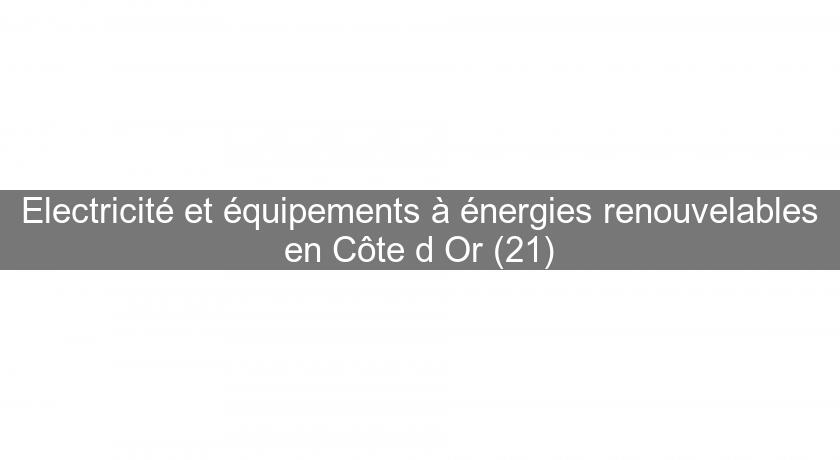 Electricité et équipements à énergies renouvelables en Côte d'Or (21)