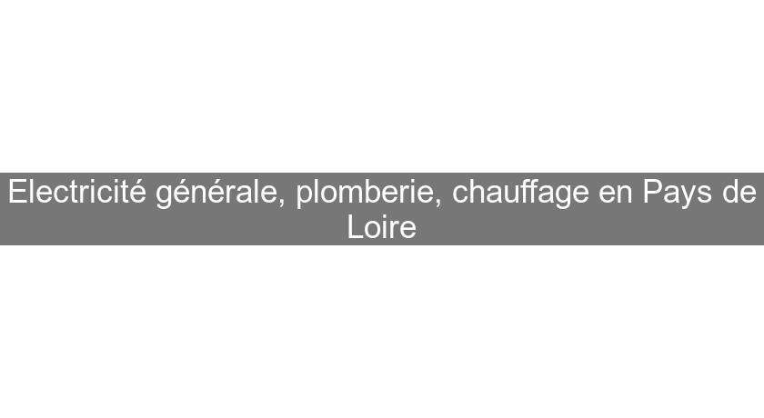 Electricité générale, plomberie, chauffage en Pays de Loire