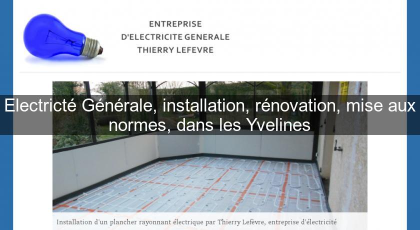 Electricté Générale, installation, rénovation, mise aux normes, dans les Yvelines Electricté Générale, installation, rénovation, mise aux normes, dans les Yvelines