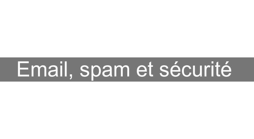 Email, spam et sécurité 
