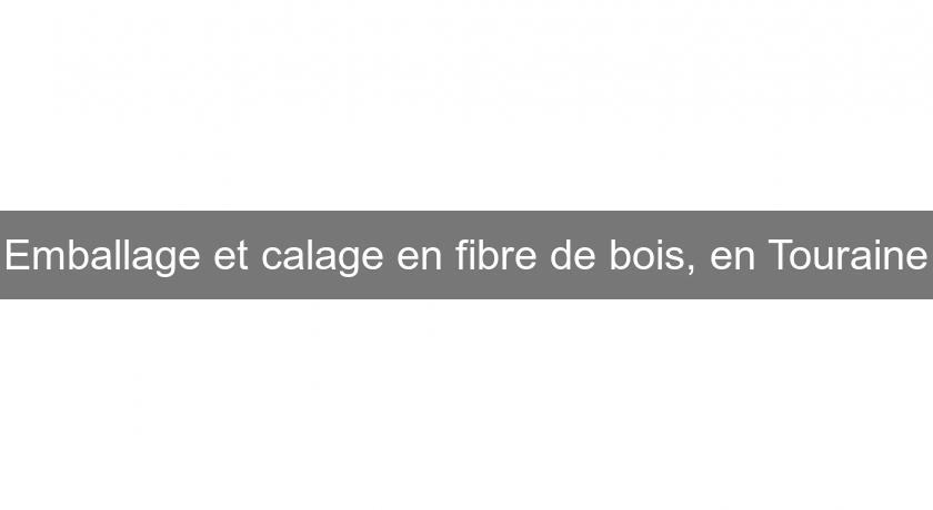Emballage et calage en fibre de bois, en Touraine Emballage et calage en fibre de bois, en Touraine