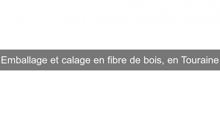 Emballage et calage en fibre de bois, en Touraine