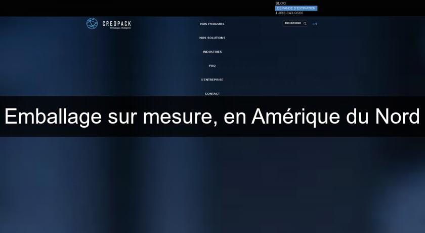 Emballage sur mesure, en Amérique du Nord Emballage sur mesure, en Amérique du Nord