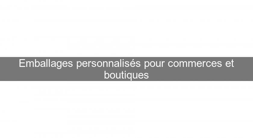 Emballages personnalisés pour commerces et boutiques