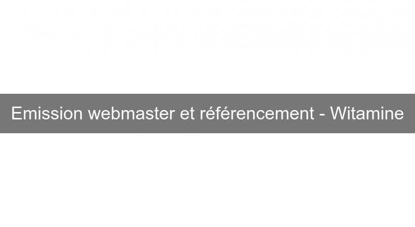 Emission webmaster et référencement - Witamine