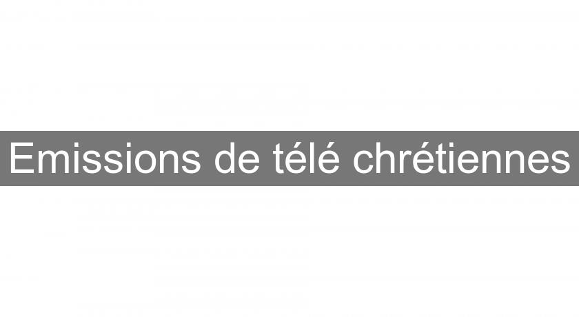 Emissions de télé chrétiennes Emissions de télé chrétiennes