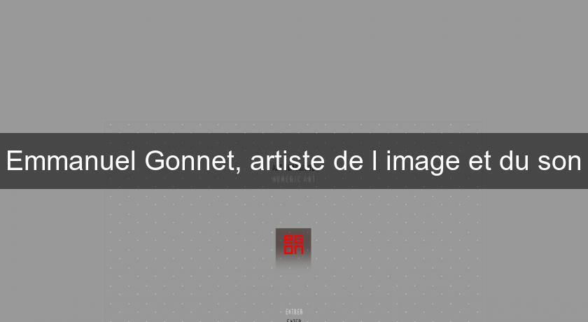 Emmanuel Gonnet, artiste de l'image et du son Emmanuel Gonnet, artiste de l'image et du son