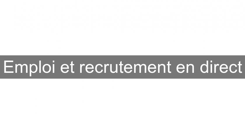 Emploi et recrutement en direct Emploi et recrutement en direct