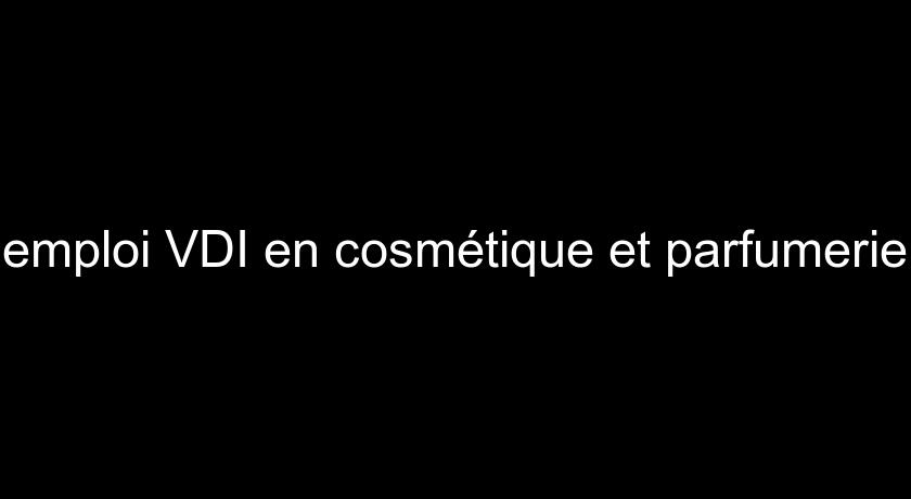 emploi VDI en cosmétique et parfumerie