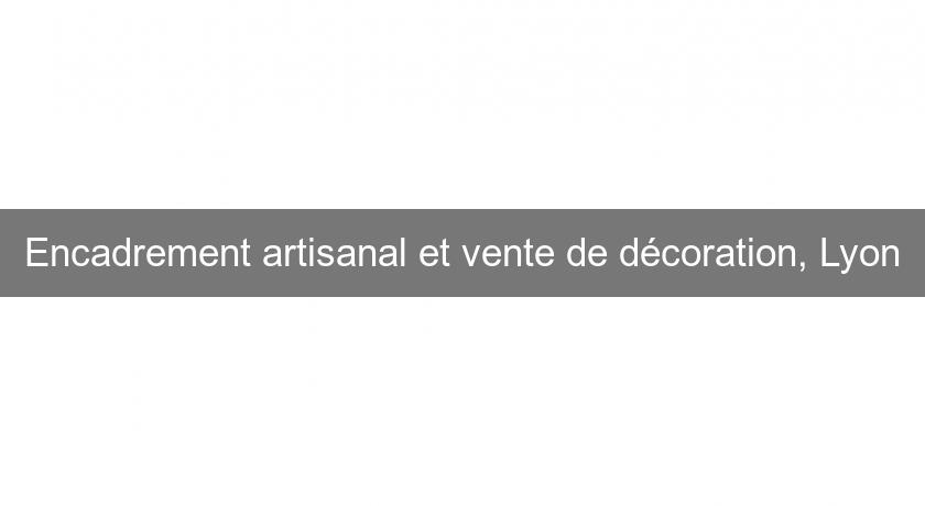 Encadrement artisanal et vente de décoration, Lyon Encadrement artisanal et vente de décoration, Lyon